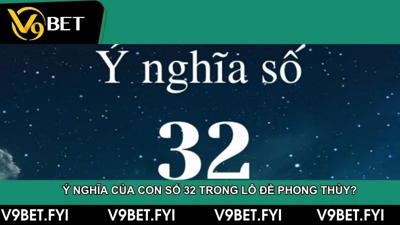 Con số 32 mang ý nghĩa tốt trong lô đề phong thủy