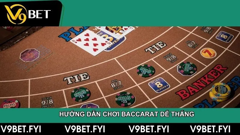 Hướng dẫn chơi baccarat dễ thắng - Chiến lược và mẹo hiệu quả