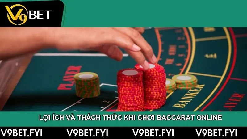 Tham gia Baccarat trực tuyến có cả mặt lợi lẫn mặt hại